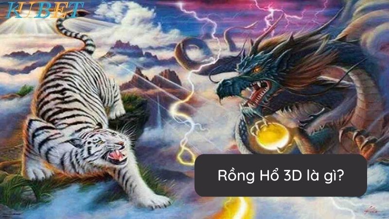 Rồng Hổ 3D là gì?