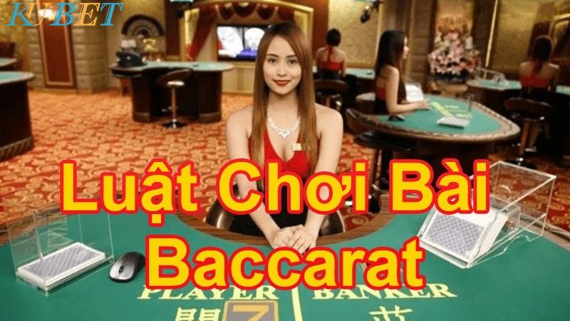 Luật chơi Baccarat - Làm sao chơi baccarat giỏi?
